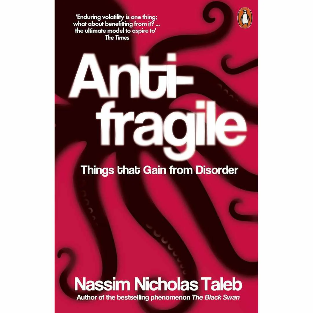 Antifragile: Things that Gain from Disorder by Nassim Nicholas Taleb