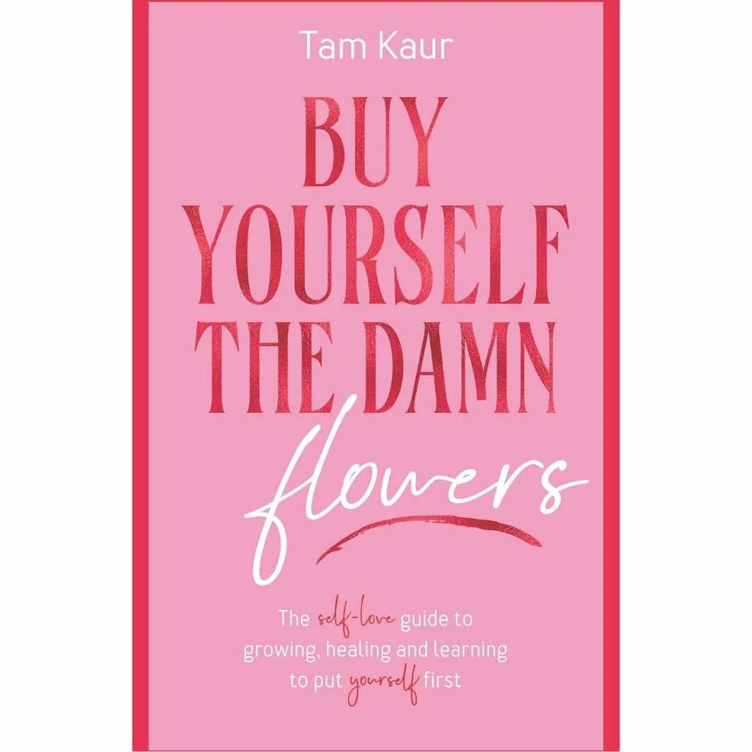 Buy Yourself The Damn Flowers by Tam Kaur