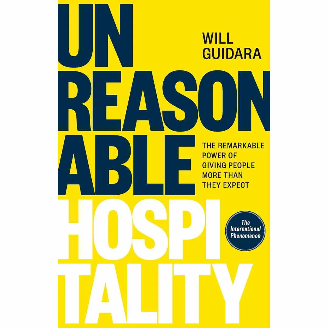 Unreasonable Hospitality: The Remarkable Power of Giving People More Than They Expect by Will Guidara