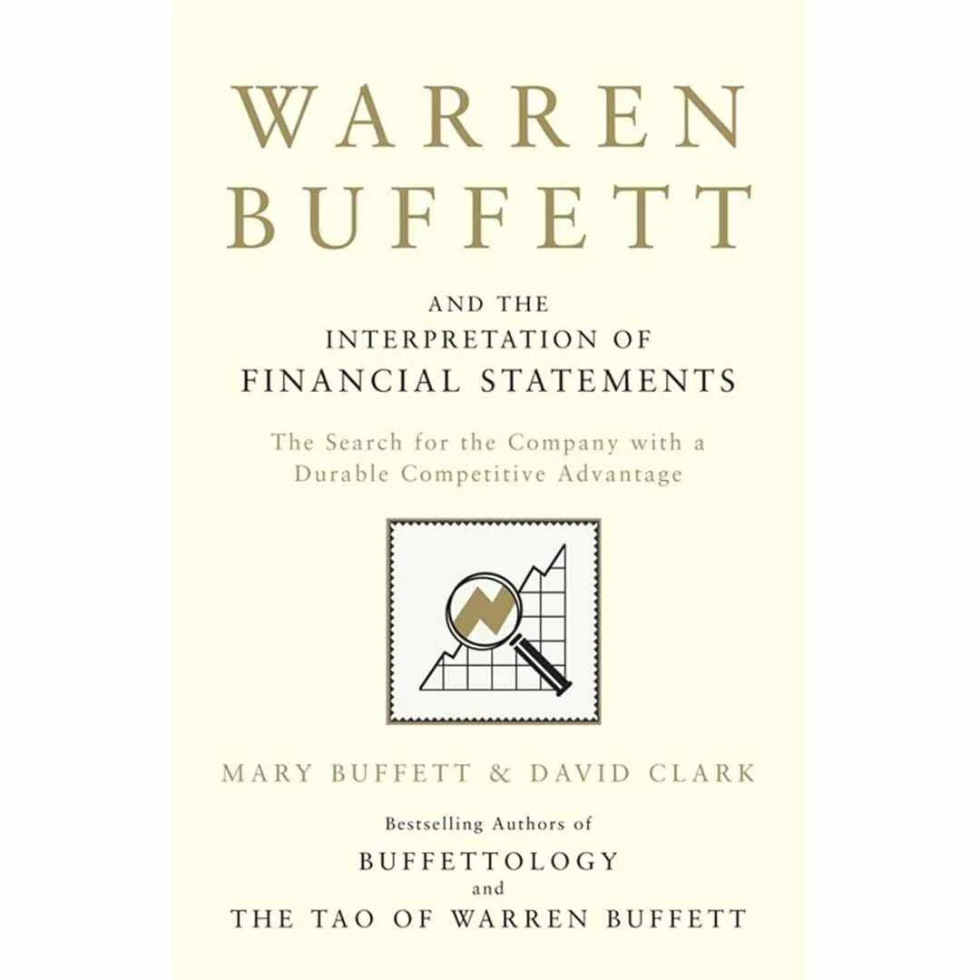 Warren Buffett and the Interpretation of Financial Statements: The Search for the Company with a Durable Competitive Advantage by Mary Buffett David Clark
